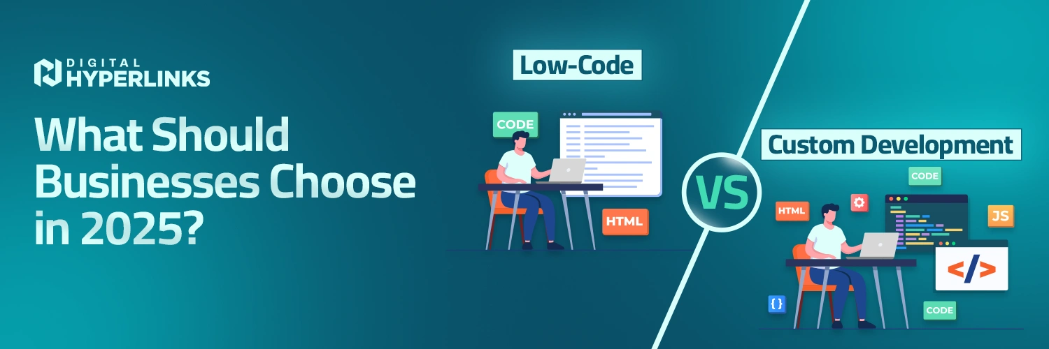 Low-Code vs Custom Development: What Should Businesses Choose in 2025?